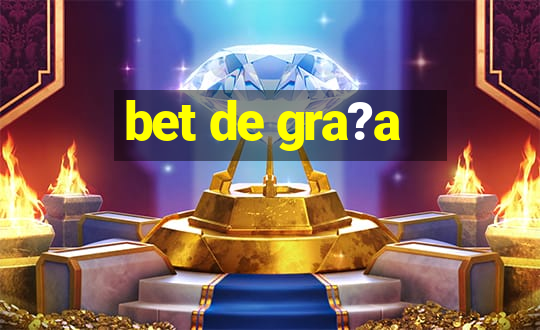 bet de gra?a