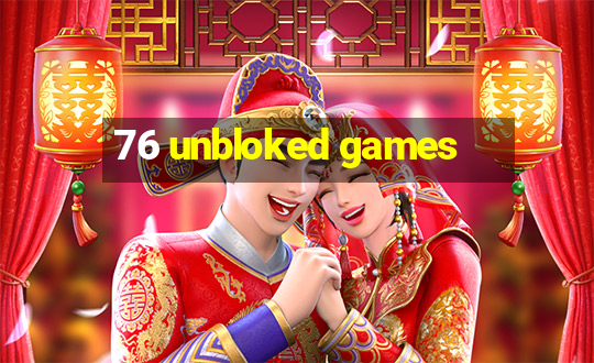 76 unbloked games