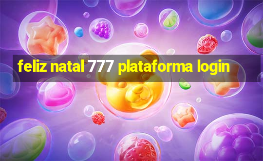 feliz natal 777 plataforma login