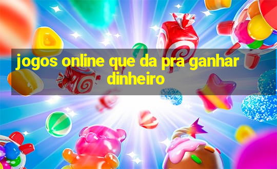 jogos online que da pra ganhar dinheiro