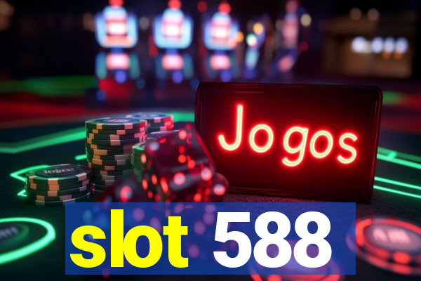 slot 588