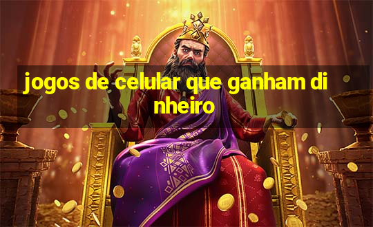 jogos de celular que ganham dinheiro