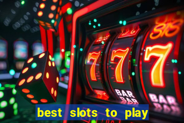 best slots to play at a casino