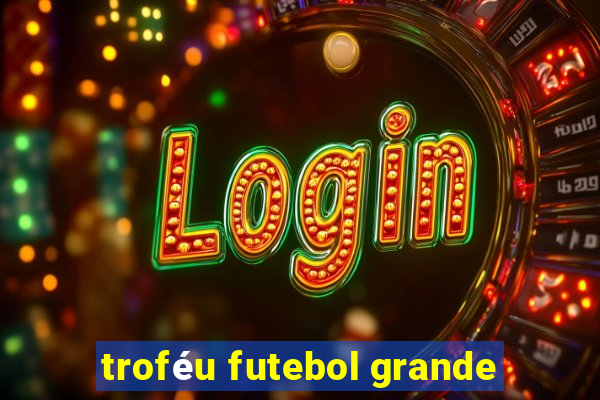 troféu futebol grande