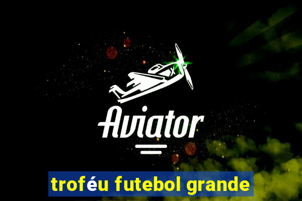 troféu futebol grande