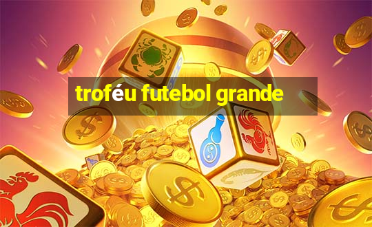 troféu futebol grande