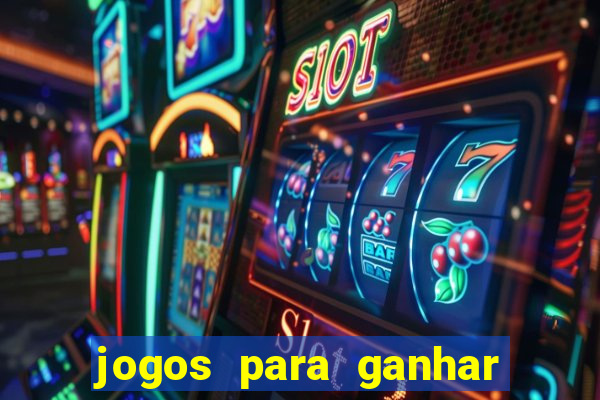 jogos para ganhar dinheiro slots