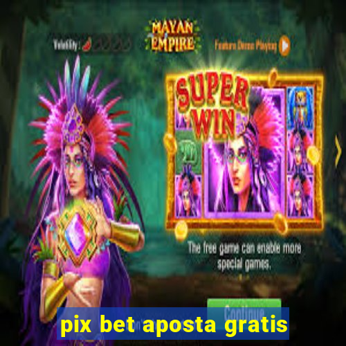 pix bet aposta gratis