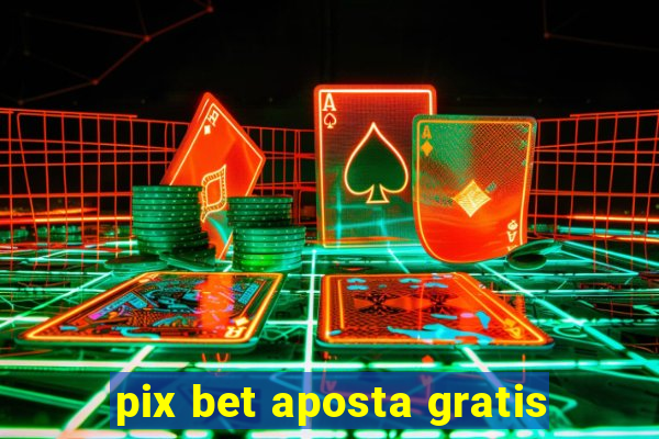 pix bet aposta gratis