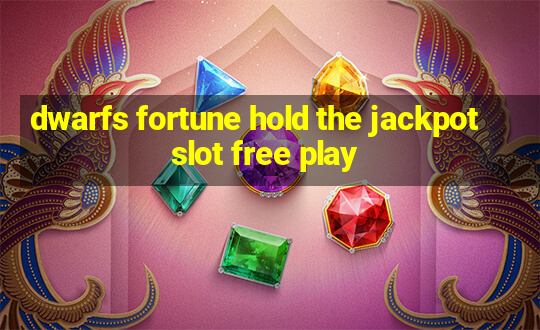 dwarfs fortune hold the jackpot slot free play