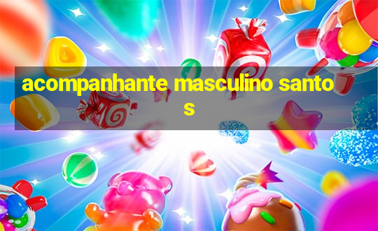 acompanhante masculino santos