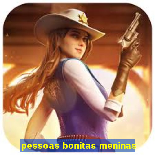 pessoas bonitas meninas