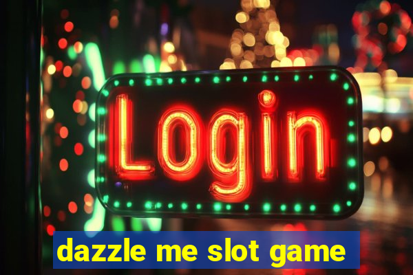 dazzle me slot game