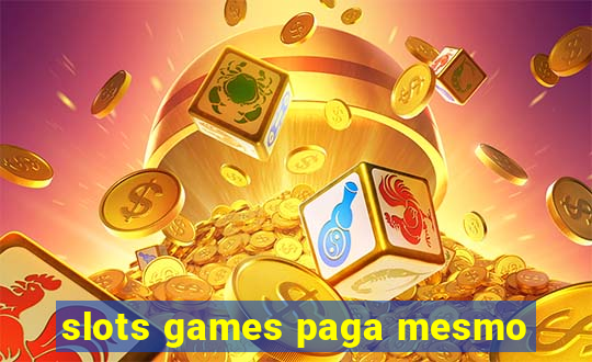 slots games paga mesmo