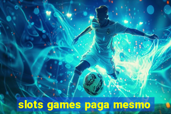 slots games paga mesmo