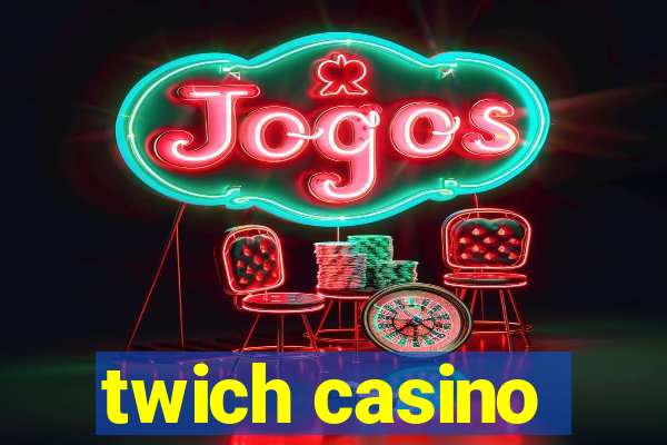 twich casino