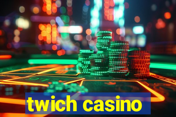 twich casino