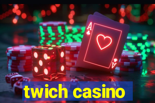 twich casino