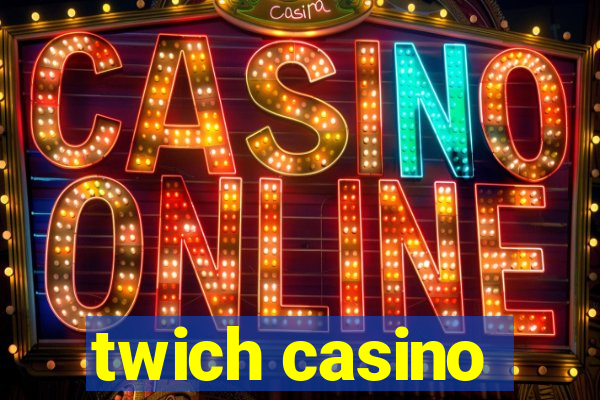 twich casino