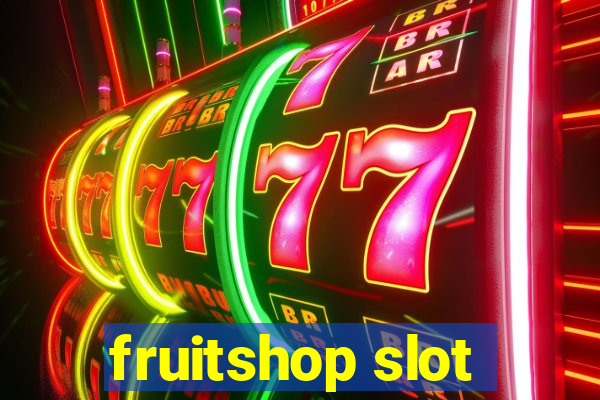 fruitshop slot