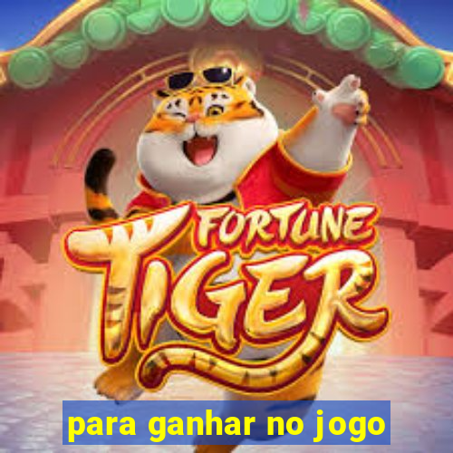 para ganhar no jogo