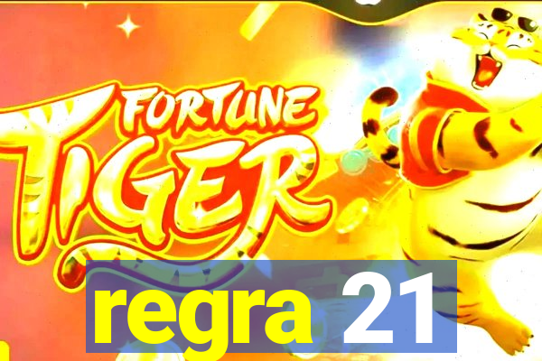 regra 21