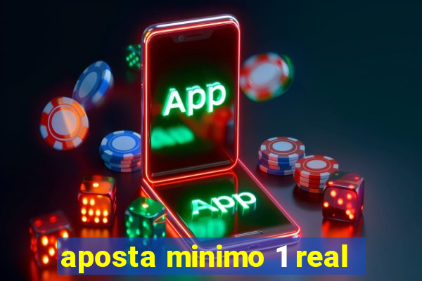 aposta minimo 1 real