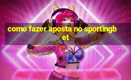 como fazer aposta no sportingbet