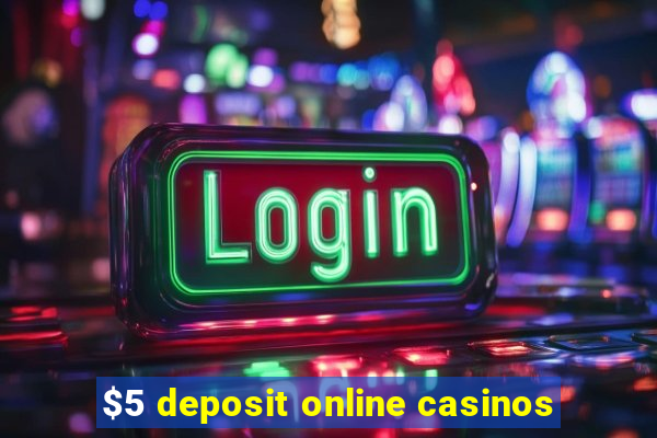 $5 deposit online casinos