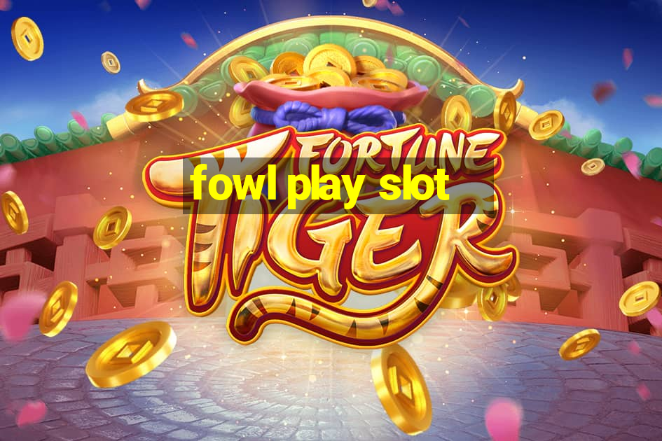 fowl play slot