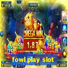 fowl play slot