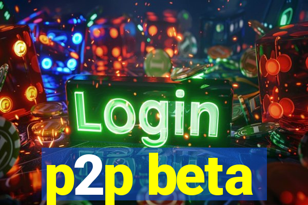 p2p beta