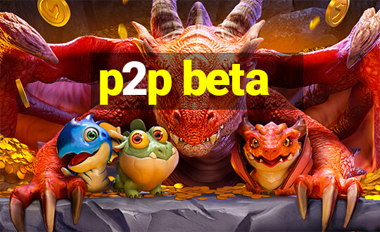 p2p beta