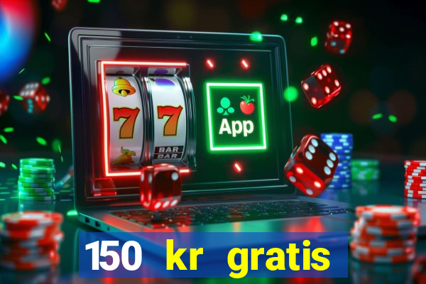 150 kr gratis casino uten innskudd