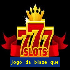 jogo da blaze que ganha dinheiro