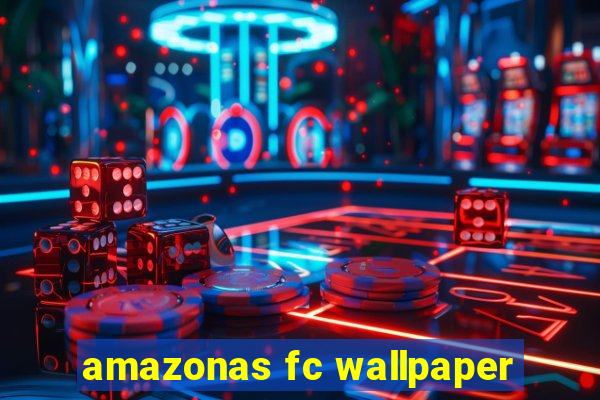 amazonas fc wallpaper