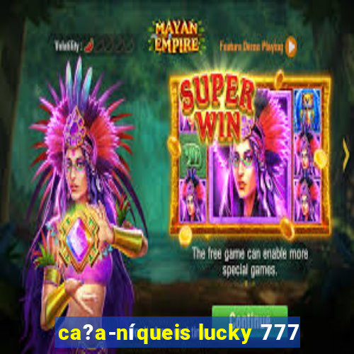 ca?a-níqueis lucky 777