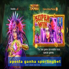 aposta ganha sportingbet