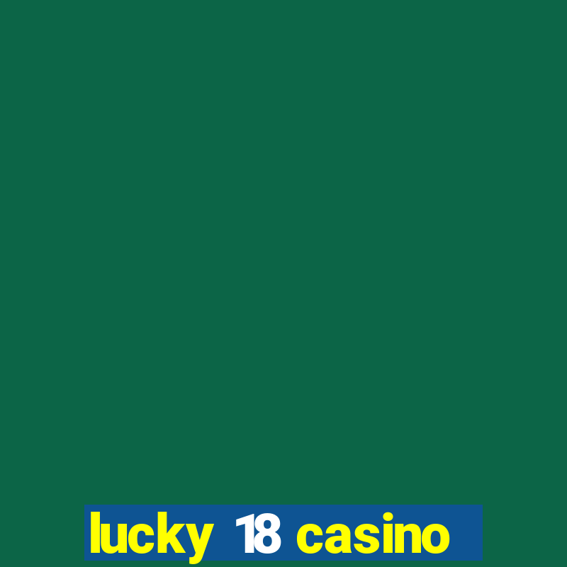 lucky 18 casino