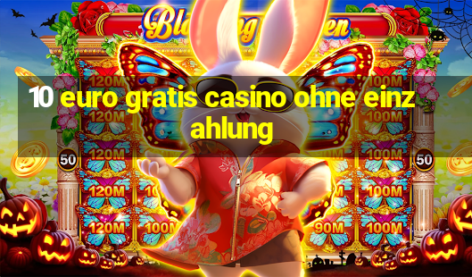 10 euro gratis casino ohne einzahlung