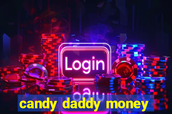 candy daddy money