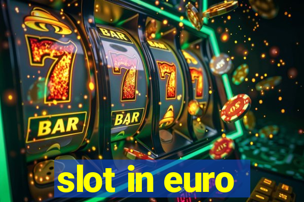 slot in euro