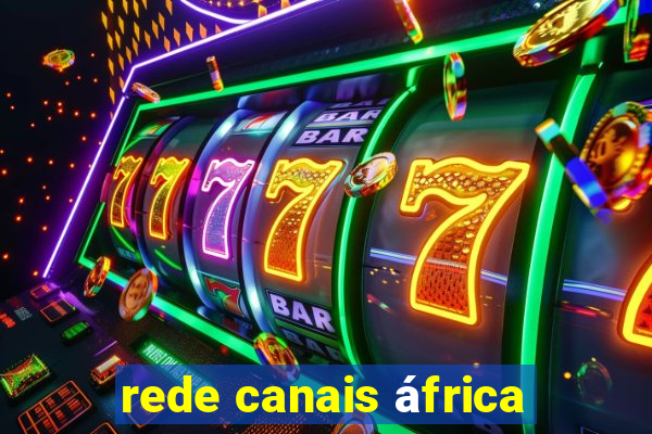 rede canais áfrica