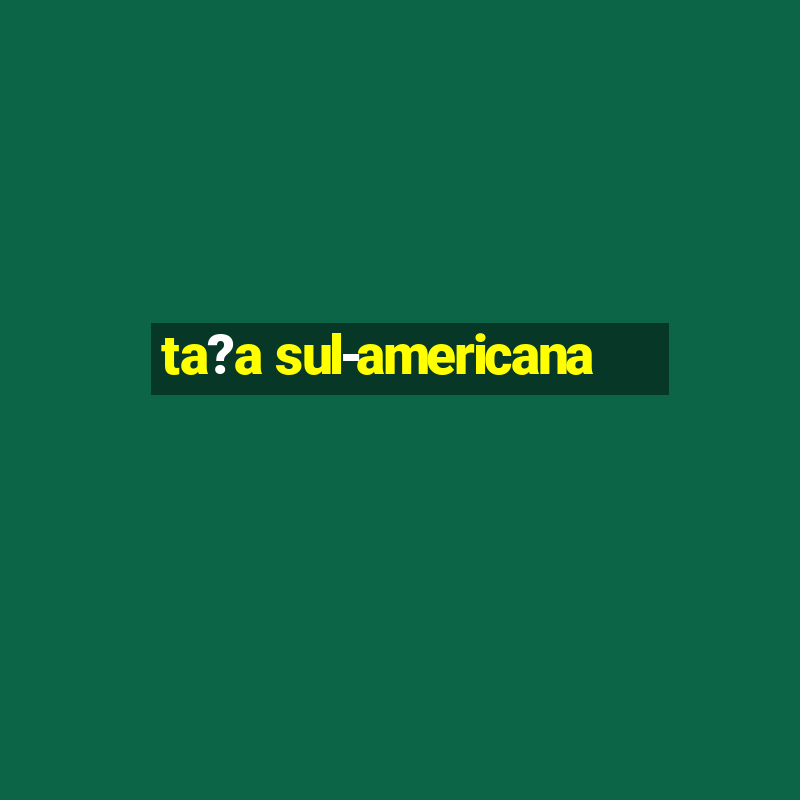 ta?a sul-americana