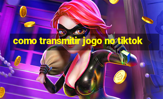 como transmitir jogo no tiktok