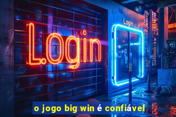 o jogo big win é confiável