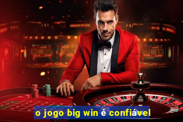 o jogo big win é confiável