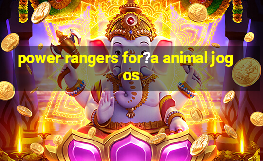 power rangers for?a animal jogos