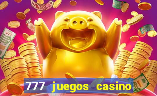 777 juegos casino maquinas tragamonedas