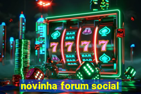 novinha forum social